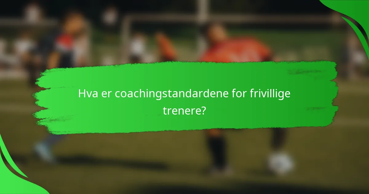 Hva er coachingstandardene for frivillige trenere?