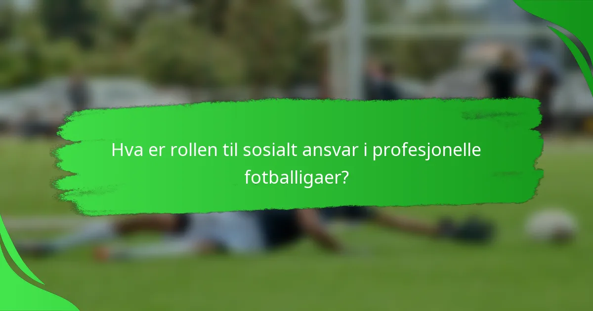 Hva er rollen til sosialt ansvar i profesjonelle fotballigaer?