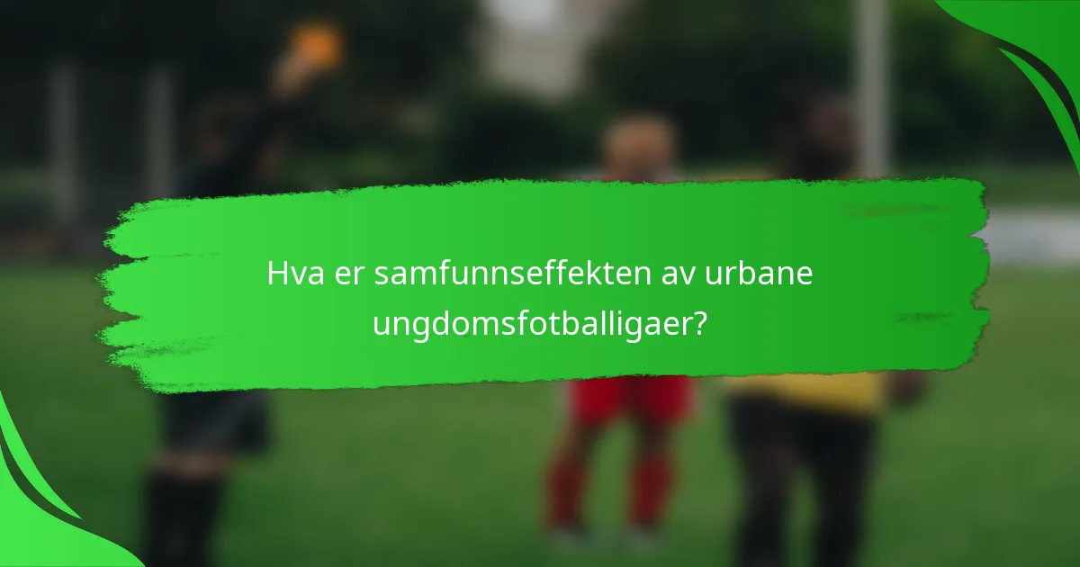 Hva er samfunnseffekten av urbane ungdomsfotballigaer?