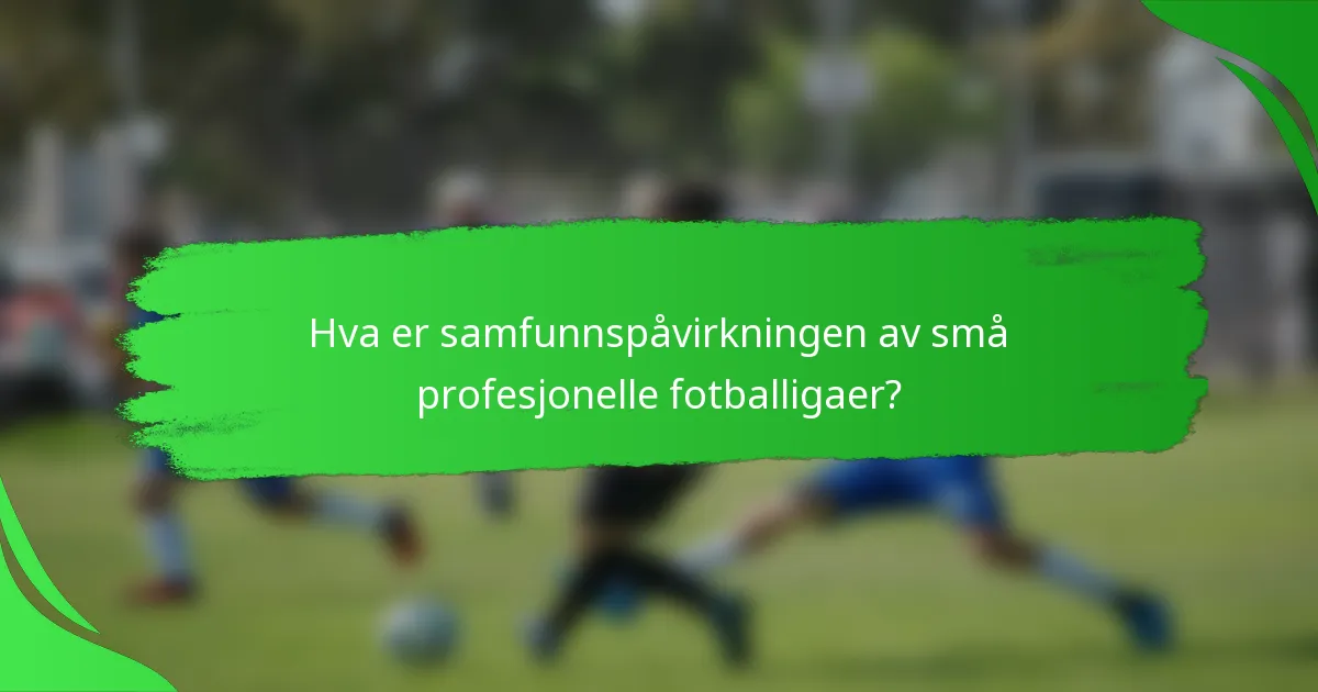 Hva er samfunnspåvirkningen av små profesjonelle fotballigaer?