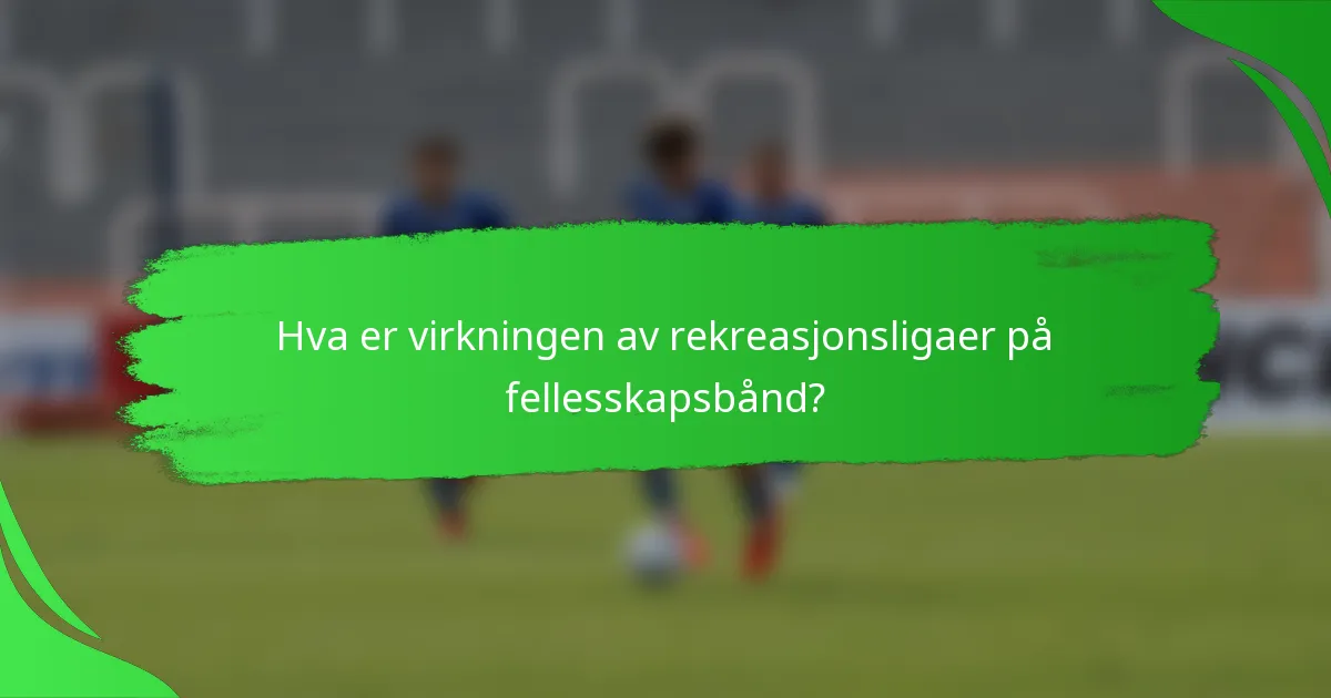 Hva er virkningen av rekreasjonsligaer på fellesskapsbånd?