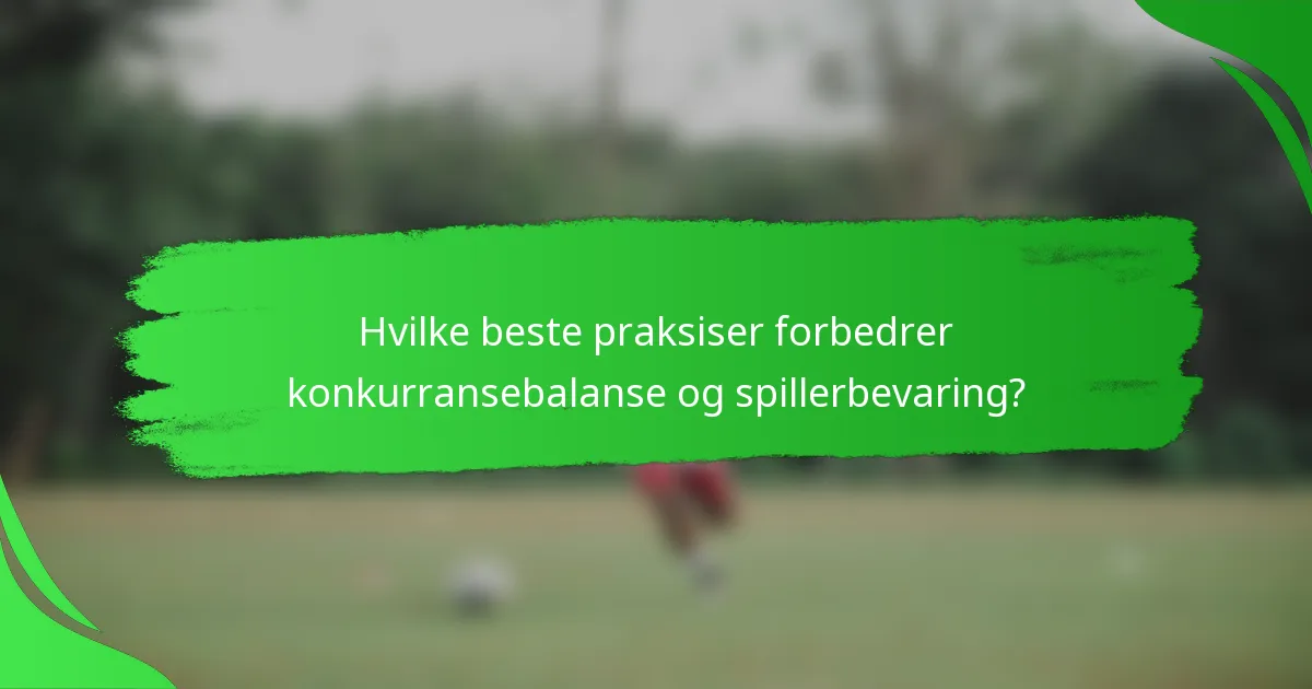 Hvilke beste praksiser forbedrer konkurransebalanse og spillerbevaring?