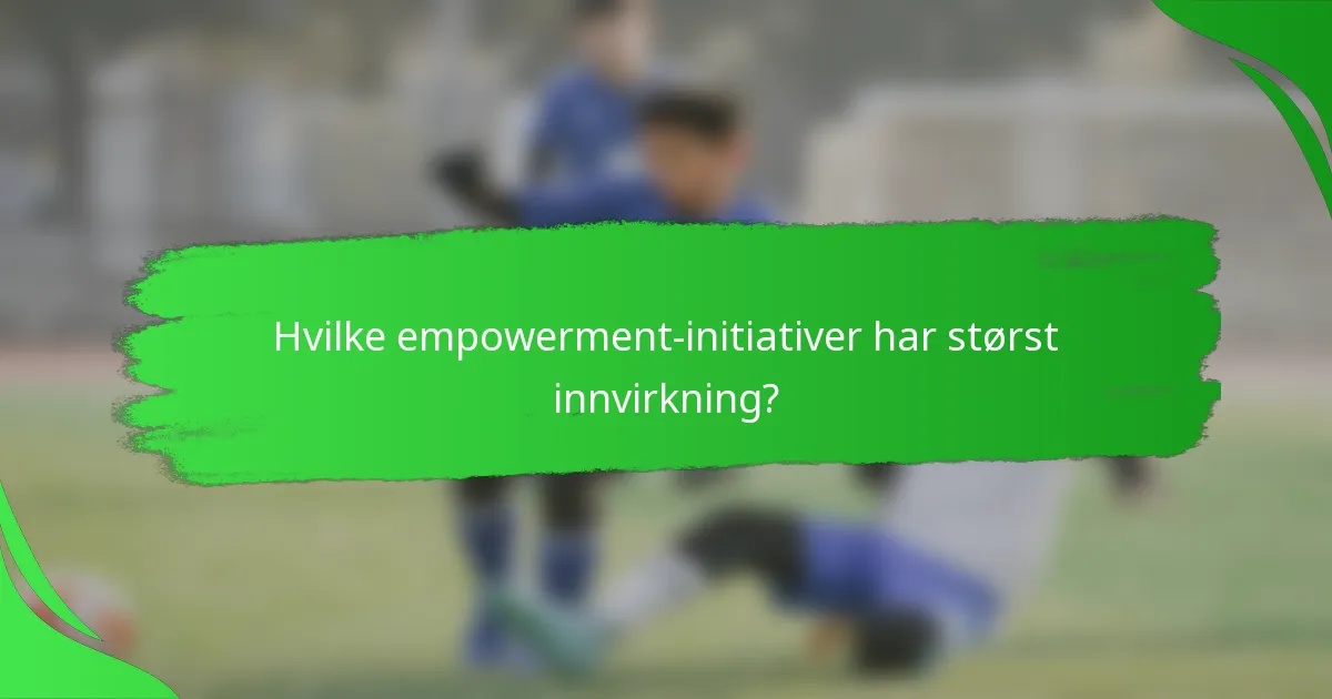 Hvilke empowerment-initiativer har størst innvirkning?
