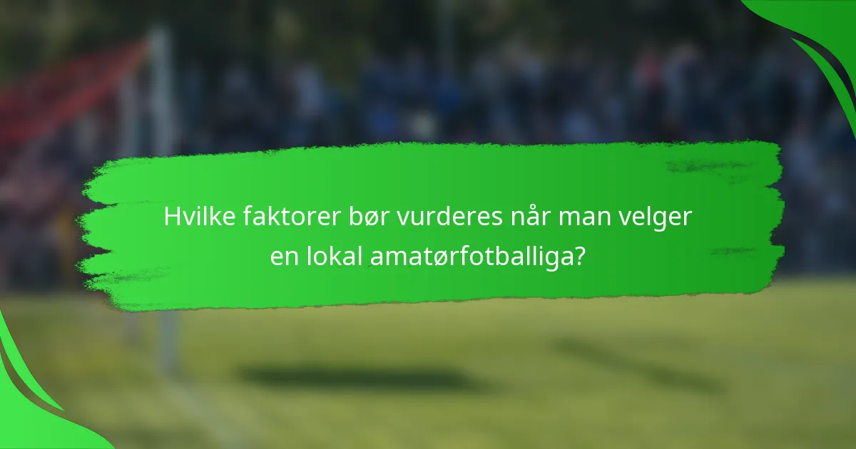 Hvilke faktorer bør vurderes når man velger en lokal amatørfotballiga?