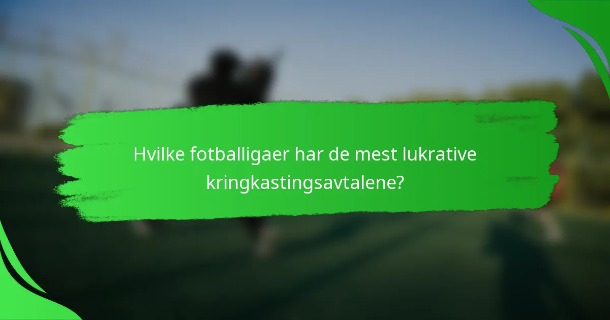 Hvilke fotballigaer har de mest lukrative kringkastingsavtalene?