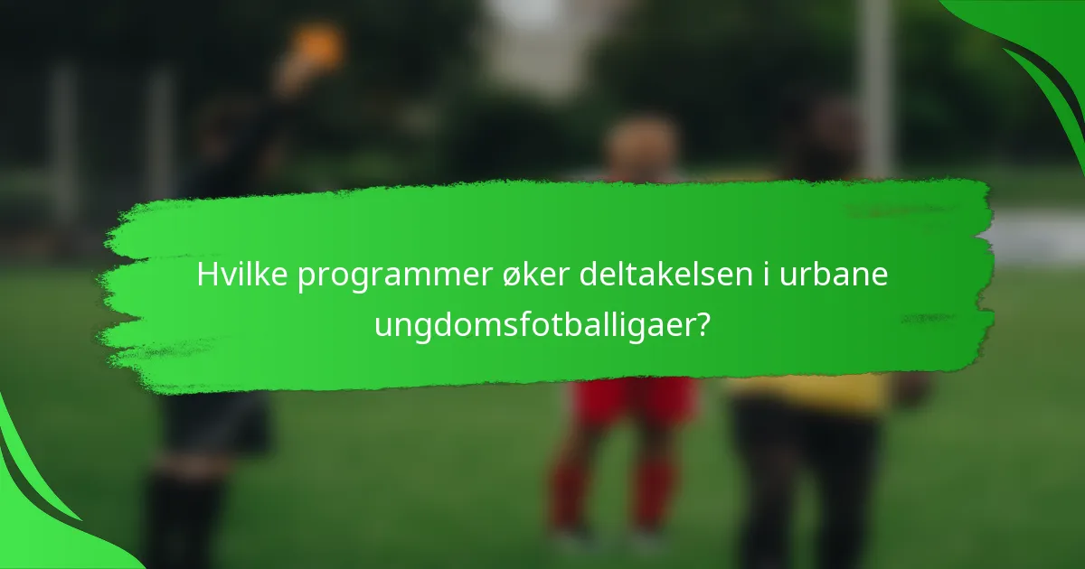 Hvilke programmer øker deltakelsen i urbane ungdomsfotballigaer?