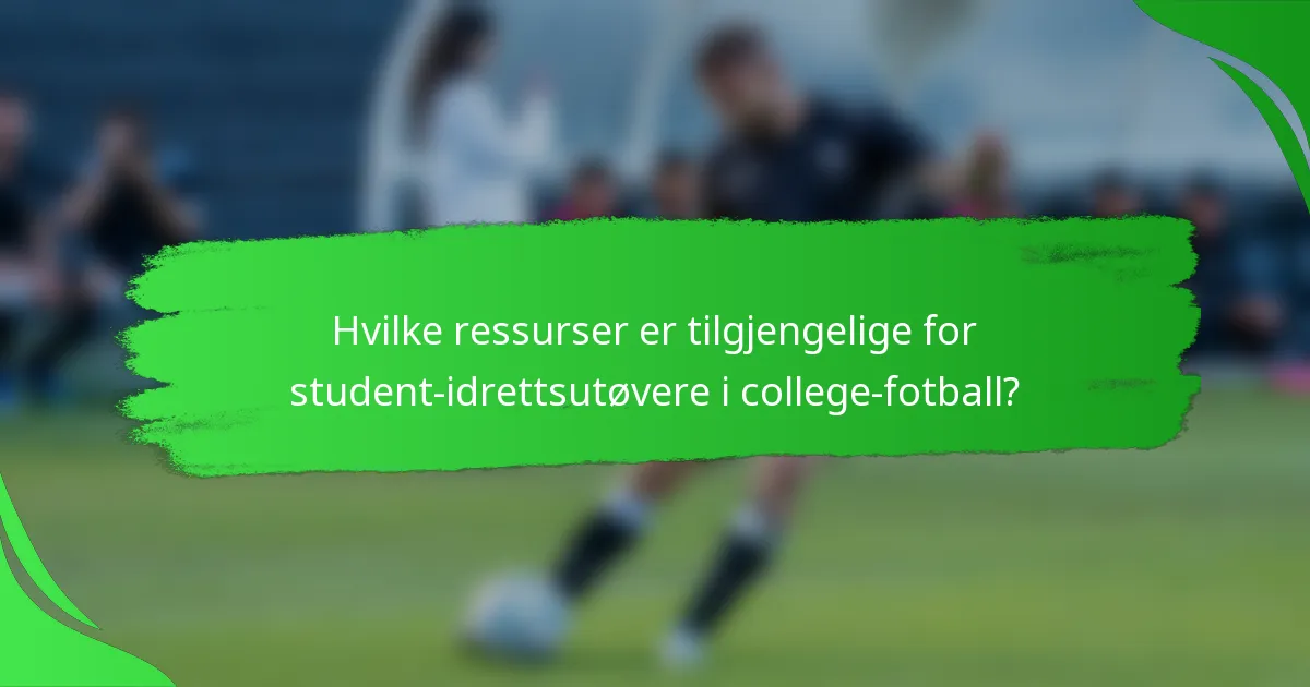 Hvilke ressurser er tilgjengelige for student-idrettsutøvere i college-fotball?