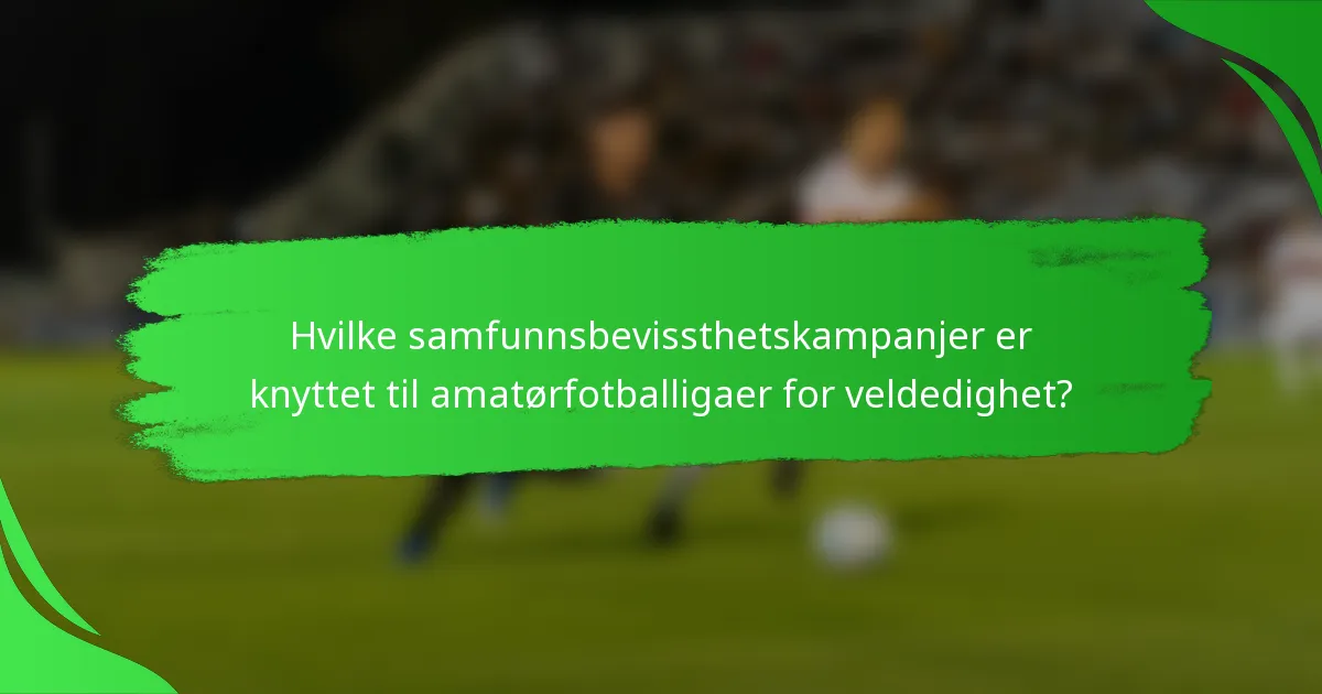 Hvilke samfunnsbevissthetskampanjer er knyttet til amatørfotballigaer for veldedighet?