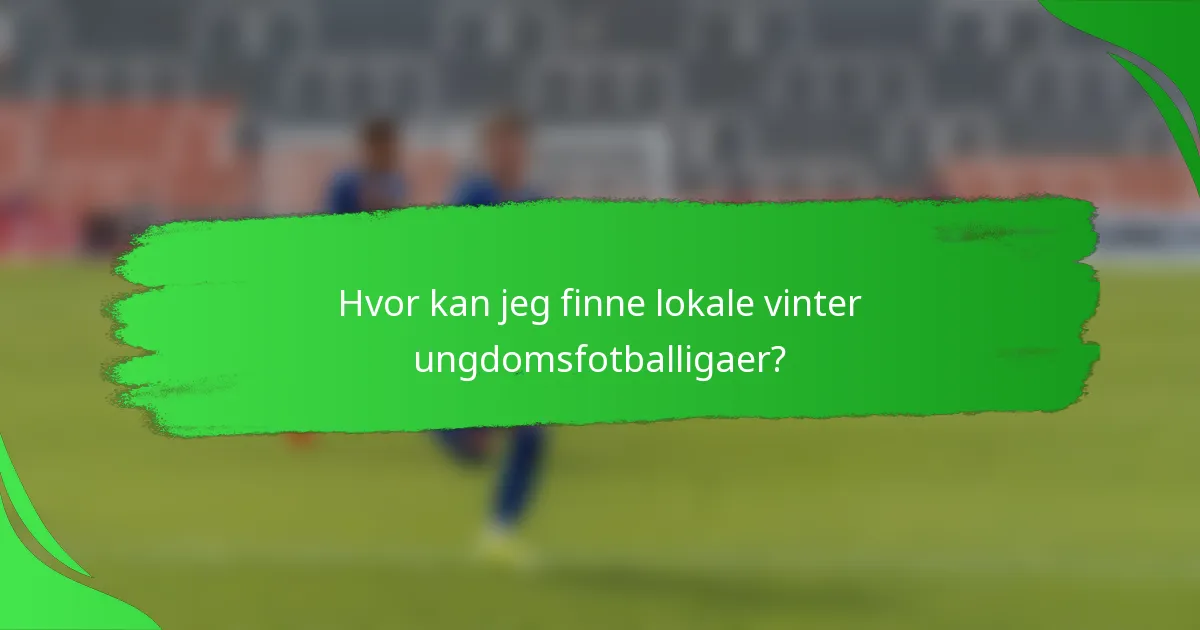 Hvor kan jeg finne lokale vinter ungdomsfotballigaer?