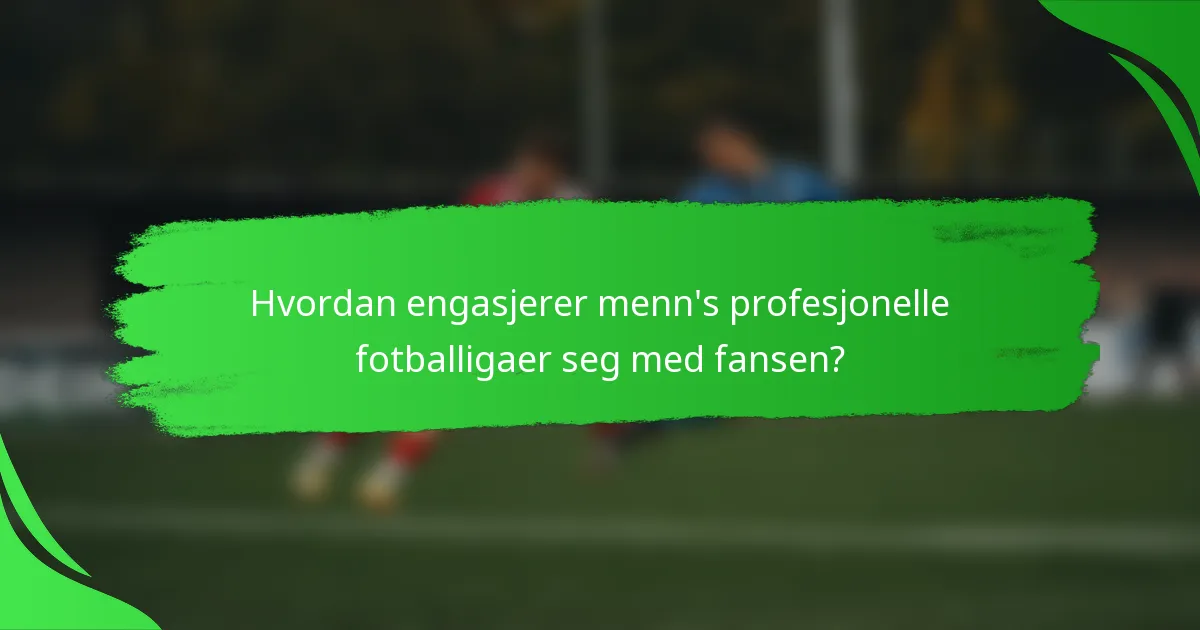 Hvordan engasjerer menn's profesjonelle fotballigaer seg med fansen?