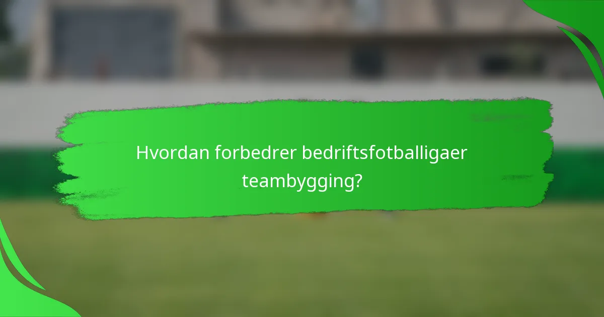 Hvordan forbedrer bedriftsfotballigaer teambygging?