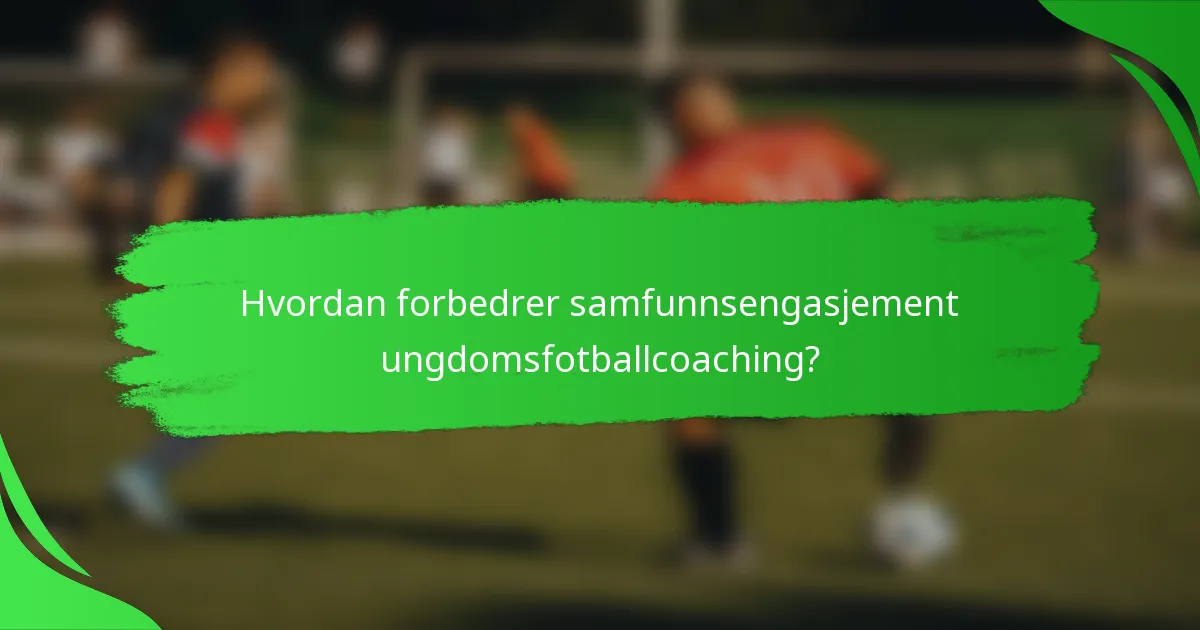 Hvordan forbedrer samfunnsengasjement ungdomsfotballcoaching?