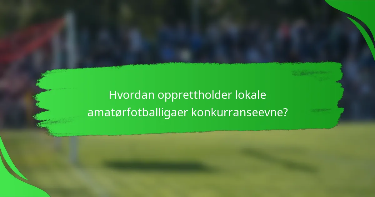Hvordan opprettholder lokale amatørfotballigaer konkurranseevne?