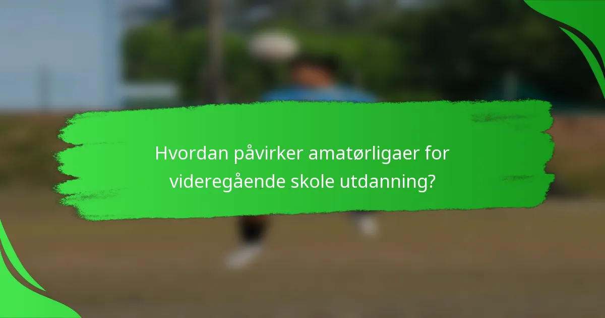 Hvordan påvirker amatørligaer for videregående skole utdanning?