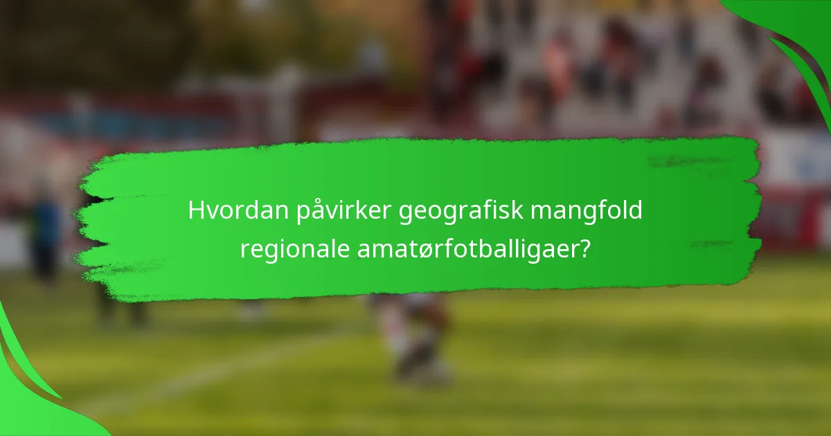 Hvordan påvirker geografisk mangfold regionale amatørfotballigaer?