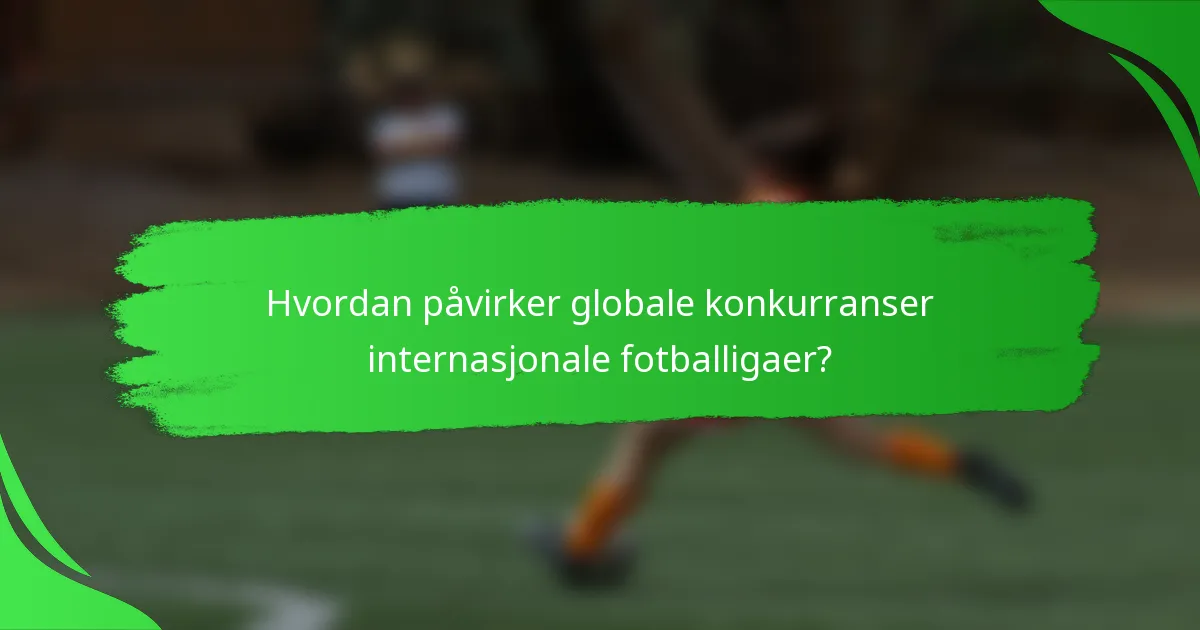 Hvordan påvirker globale konkurranser internasjonale fotballigaer?