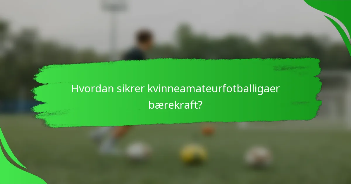 Hvordan sikrer kvinneamateurfotballigaer bærekraft?